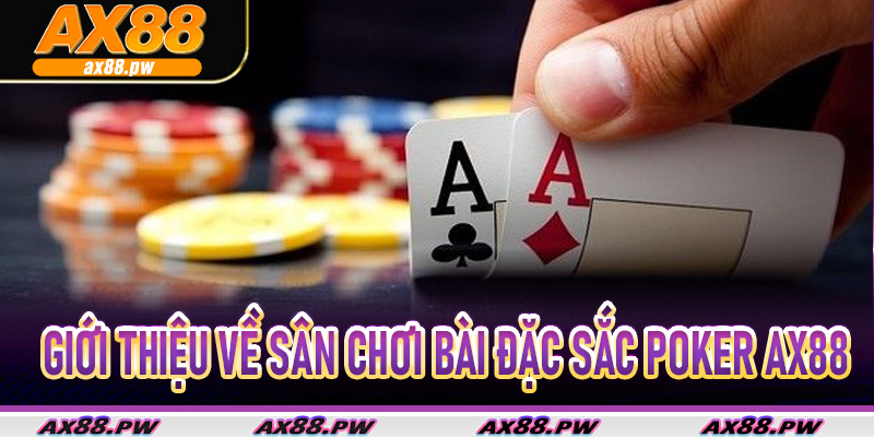 Giới thiệu về sân chơi bài đặc sắc Poker Ax88